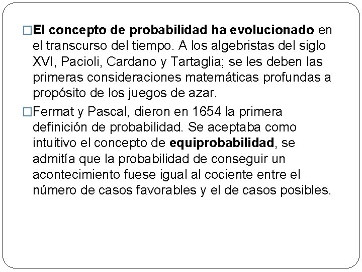 �El concepto de probabilidad ha evolucionado en el transcurso del tiempo. A los algebristas