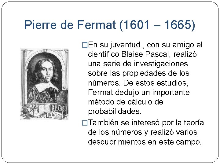 Pierre de Fermat (1601 – 1665) �En su juventud , con su amigo el