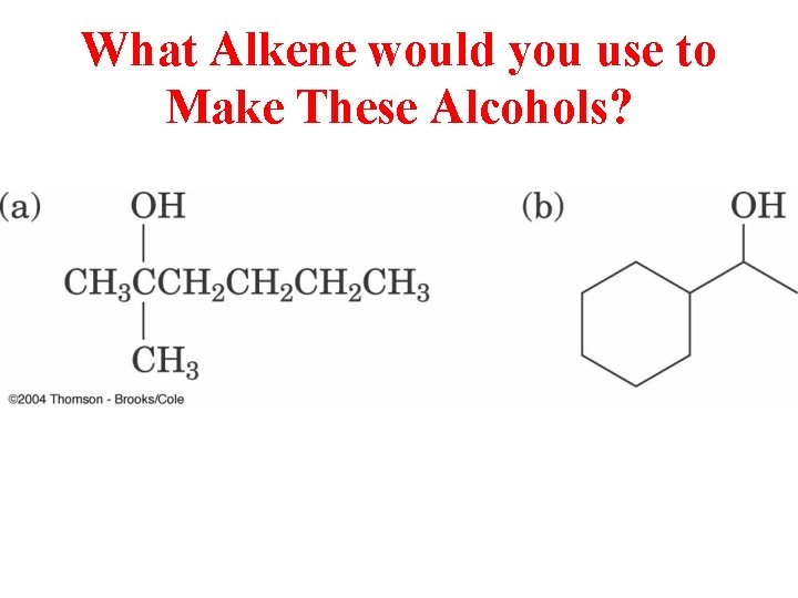 What Alkene would you use to Make These Alcohols? 