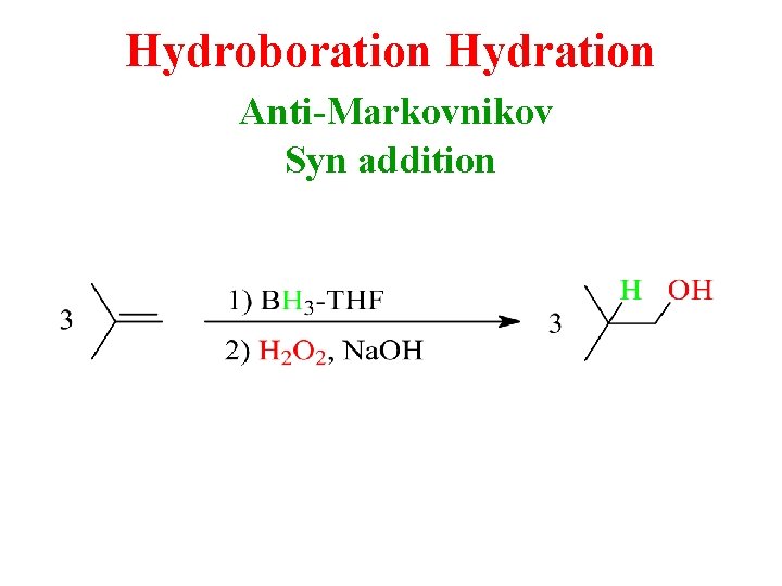 Hydroboration Hydration Anti-Markovnikov Syn addition 