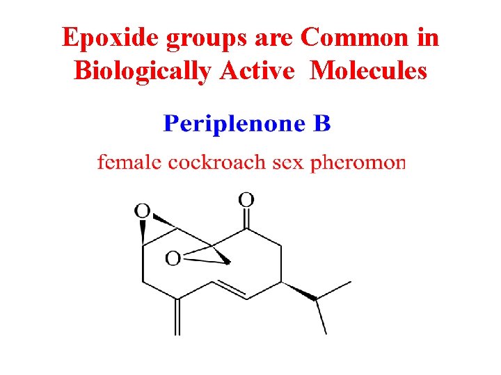 Epoxide groups are Common in Biologically Active Molecules 