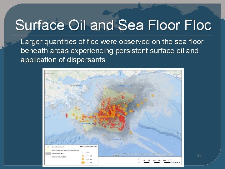 Surface Oil and Sea Floor Floc Larger quantities of floc were observed on the