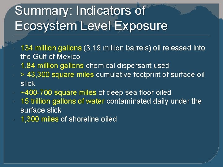 Summary: Indicators of Ecosystem Level Exposure 134 million gallons (3. 19 million barrels) oil