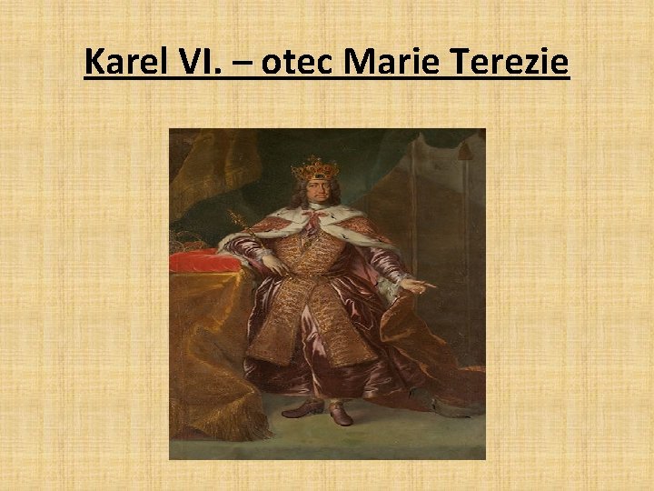 Karel VI. – otec Marie Terezie 