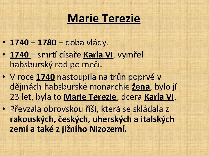 Marie Terezie • 1740 – 1780 – doba vlády. • 1740 – smrtí císaře