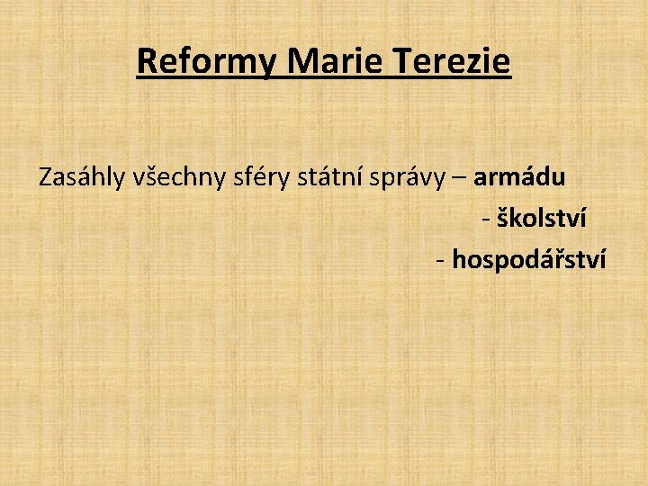 Reformy Marie Terezie Zasáhly všechny sféry státní správy – armádu - školství - hospodářství