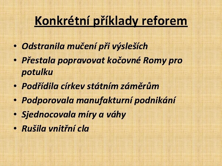 Konkrétní příklady reforem • Odstranila mučení při výsleších • Přestala popravovat kočovné Romy pro