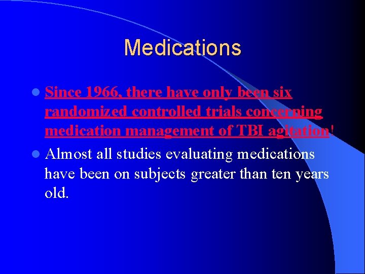 Medications l Since 1966, there have only been six randomized controlled trials concerning medication
