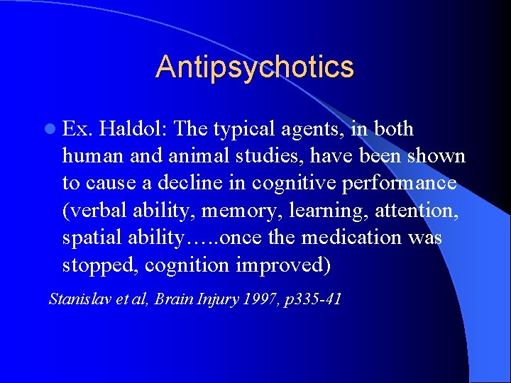 Antipsychotics l Ex. Haldol: The typical agents, in both human and animal studies, have
