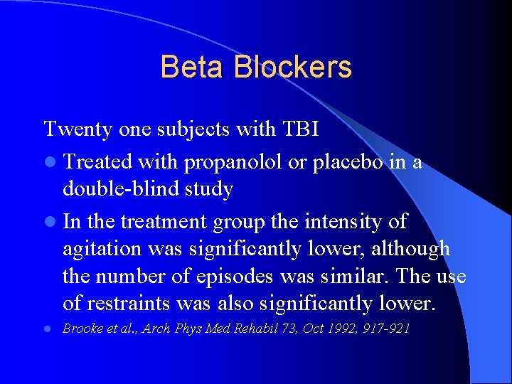 Beta Blockers Twenty one subjects with TBI l Treated with propanolol or placebo in