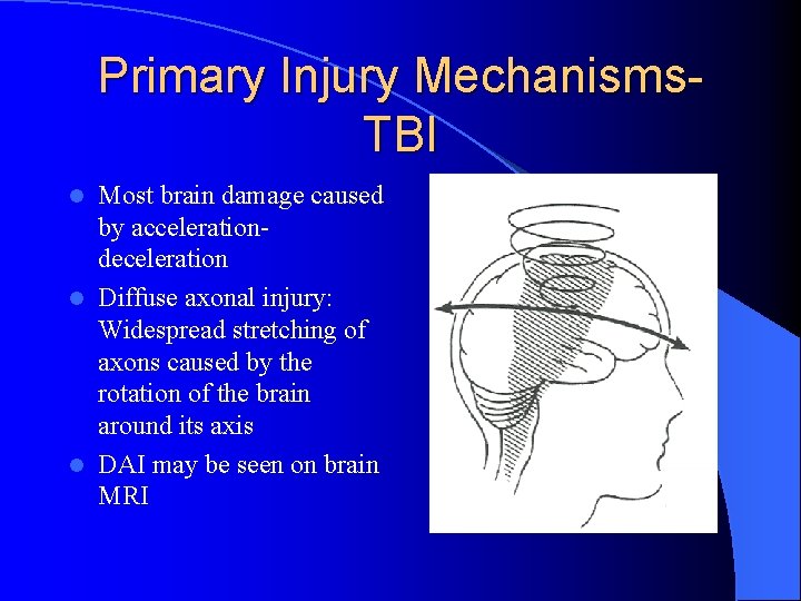 Primary Injury Mechanisms. TBI Most brain damage caused by accelerationdeceleration l Diffuse axonal injury: