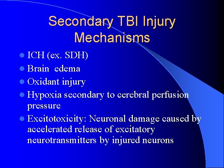Secondary TBI Injury Mechanisms l ICH (ex. SDH) l Brain edema l Oxidant injury
