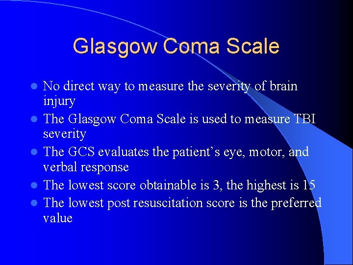 Glasgow Coma Scale l l l No direct way to measure the severity of