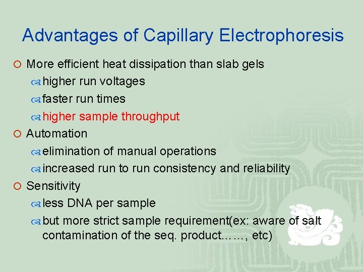 Advantages of Capillary Electrophoresis ¡ More efficient heat dissipation than slab gels higher run