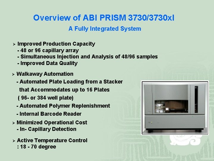 Overview of ABI PRISM 3730/3730 xl A Fully Integrated System Ø Improved Production Capacity