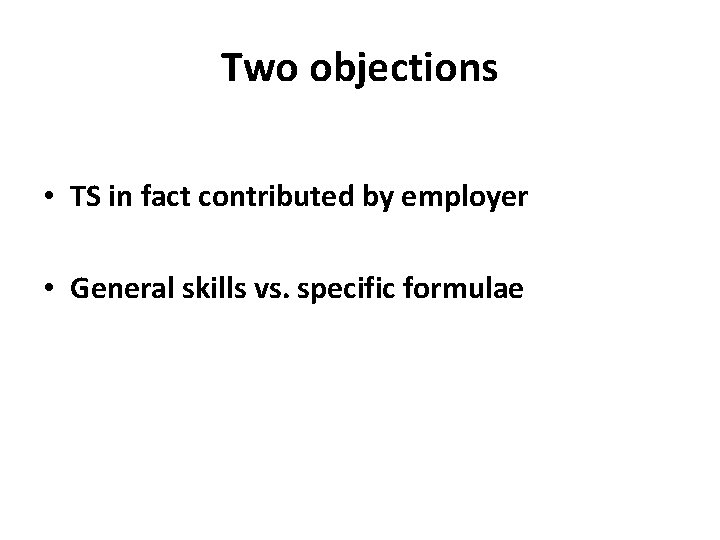 Two objections • TS in fact contributed by employer • General skills vs. specific