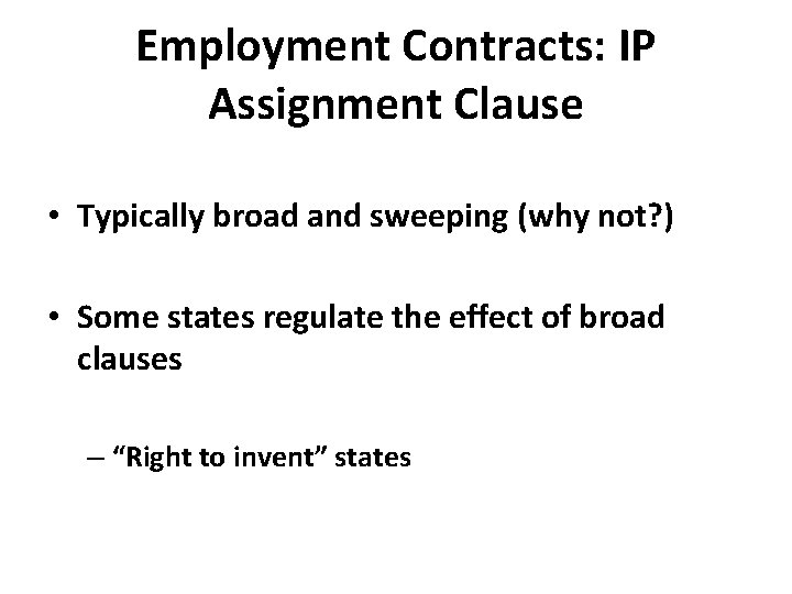 Employment Contracts: IP Assignment Clause • Typically broad and sweeping (why not? ) •