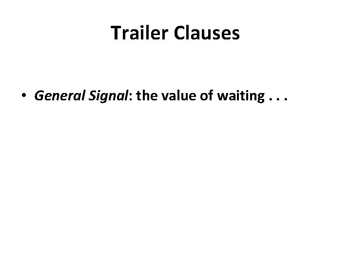 Trailer Clauses • General Signal: the value of waiting. . . 