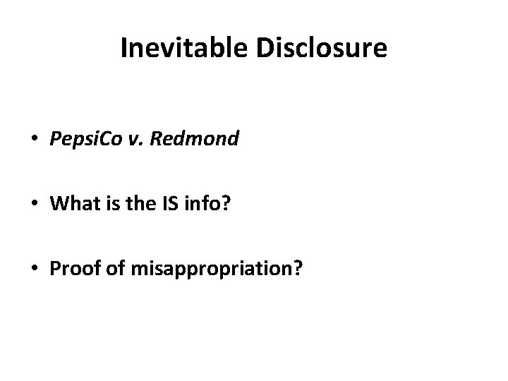 Inevitable Disclosure • Pepsi. Co v. Redmond • What is the IS info? •
