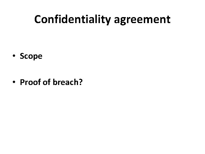 Confidentiality agreement • Scope • Proof of breach? 