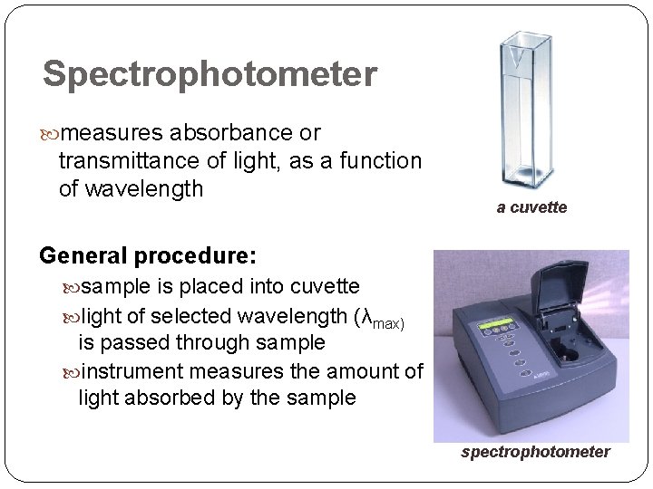 Spectrophotometer measures absorbance or transmittance of light, as a function of wavelength a cuvette