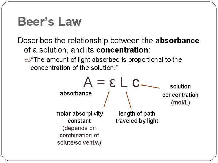 Beer’s Law Describes the relationship between the absorbance of a solution, and its concentration: