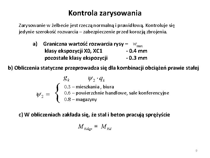 Kontrola zarysowania Zarysowanie w żelbecie jest rzeczą normalną i prawidłową. Kontroluje się jedynie szerokość