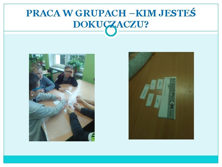 PRACA W GRUPACH –KIM JESTEŚ DOKUCZACZU? 