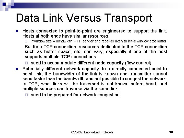 Data Link Versus Transport n Hosts connected to point-to-point are engineered to support the