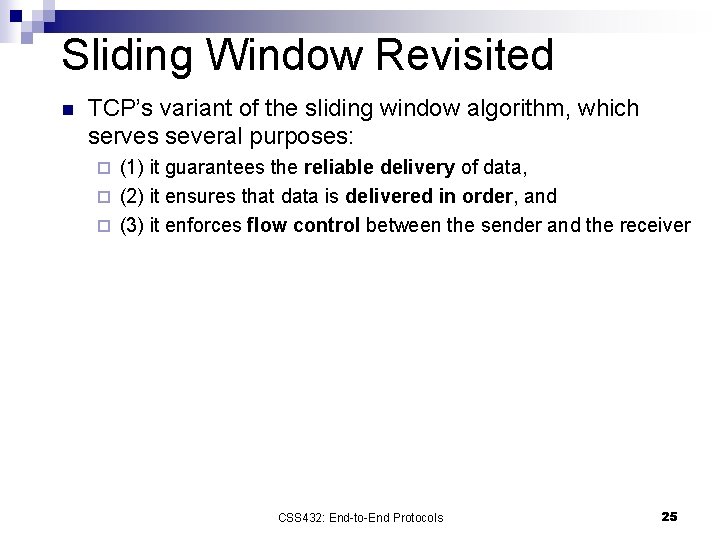 Sliding Window Revisited n TCP’s variant of the sliding window algorithm, which serves several