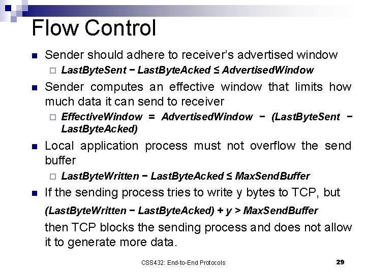 Flow Control n Sender should adhere to receiver’s advertised window ¨ n Sender computes