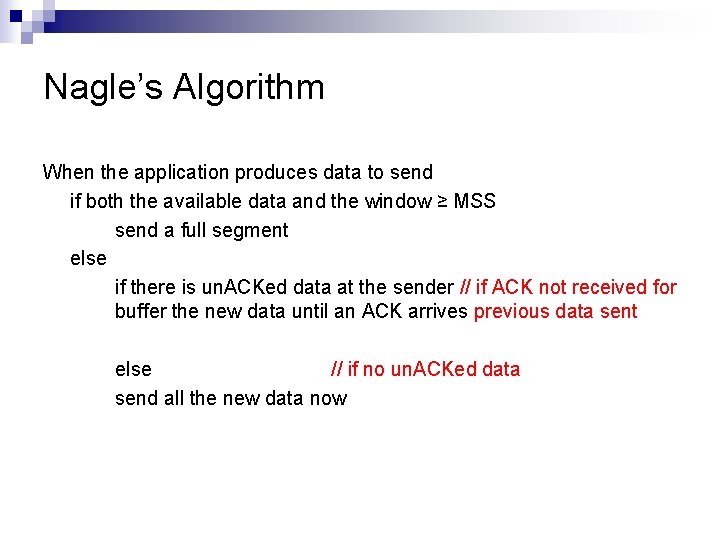 Nagle’s Algorithm When the application produces data to send if both the available data