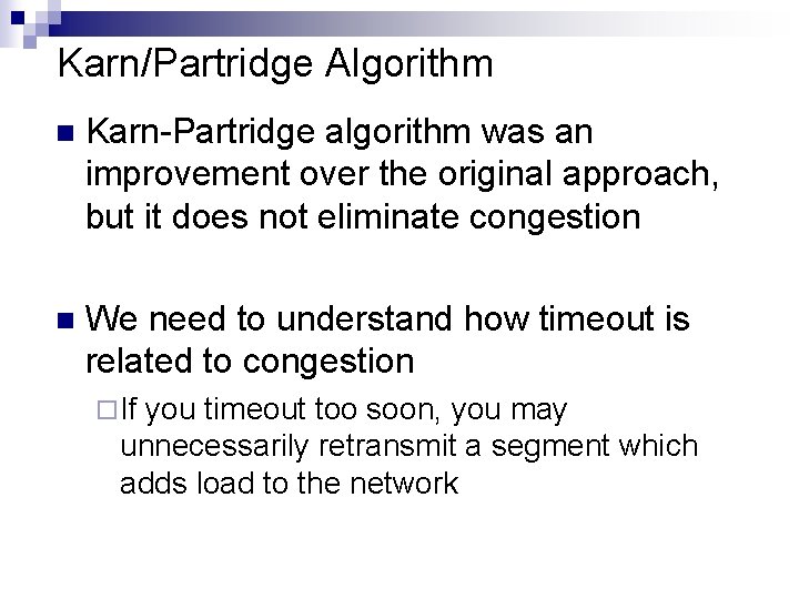 Karn/Partridge Algorithm n Karn-Partridge algorithm was an improvement over the original approach, but it