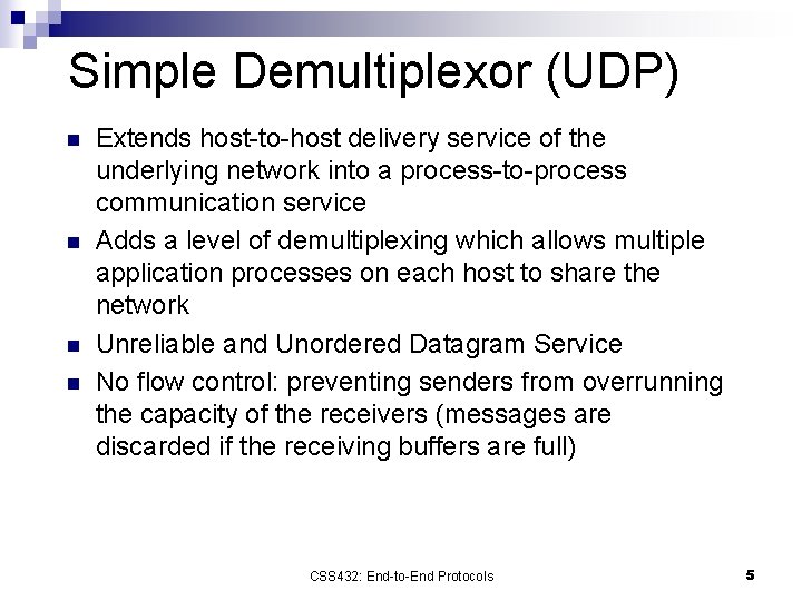 Simple Demultiplexor (UDP) n n Extends host-to-host delivery service of the underlying network into