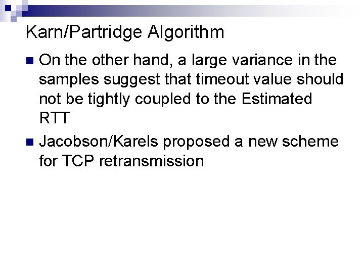 Karn/Partridge Algorithm On the other hand, a large variance in the samples suggest that