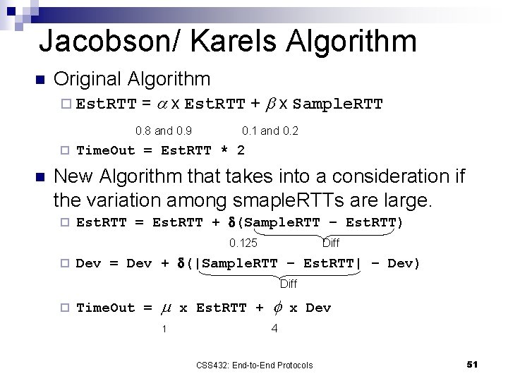 Jacobson/ Karels Algorithm n Original Algorithm ¨ Est. RTT = a x Est. RTT