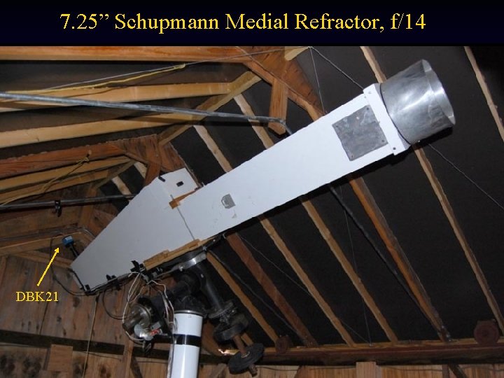 7. 25” Schupmann Medial Refractor, f/14 DBK 21 
