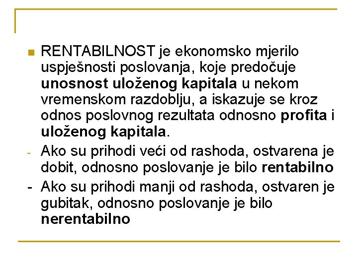 RENTABILNOST je ekonomsko mjerilo uspješnosti poslovanja, koje predočuje unosnost uloženog kapitala u nekom vremenskom