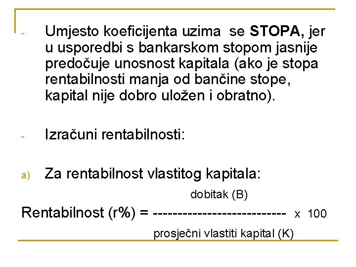 - Umjesto koeficijenta uzima se STOPA, jer u usporedbi s bankarskom stopom jasnije predočuje