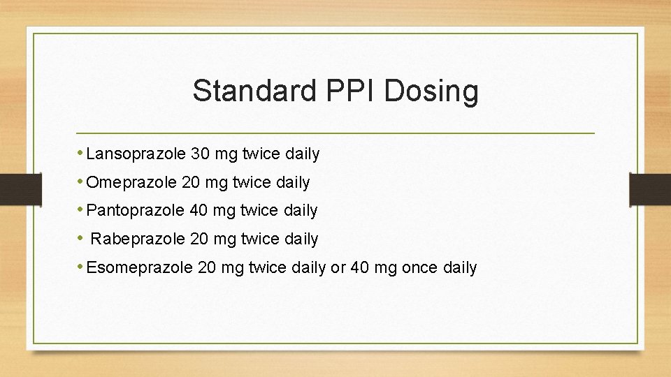 Standard PPI Dosing • Lansoprazole 30 mg twice daily • Omeprazole 20 mg twice