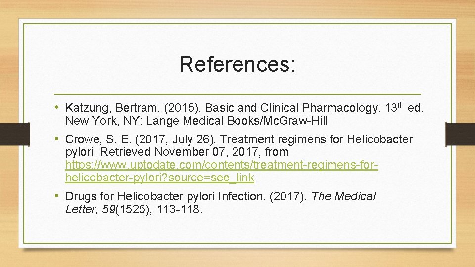 References: • Katzung, Bertram. (2015). Basic and Clinical Pharmacology. 13 th ed. New York,