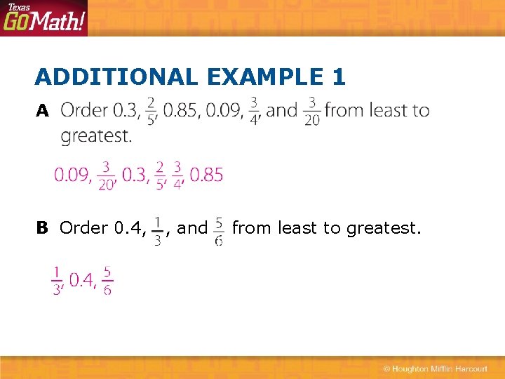 ADDITIONAL EXAMPLE 1 A B Order 0. 4, , and from least to greatest.
