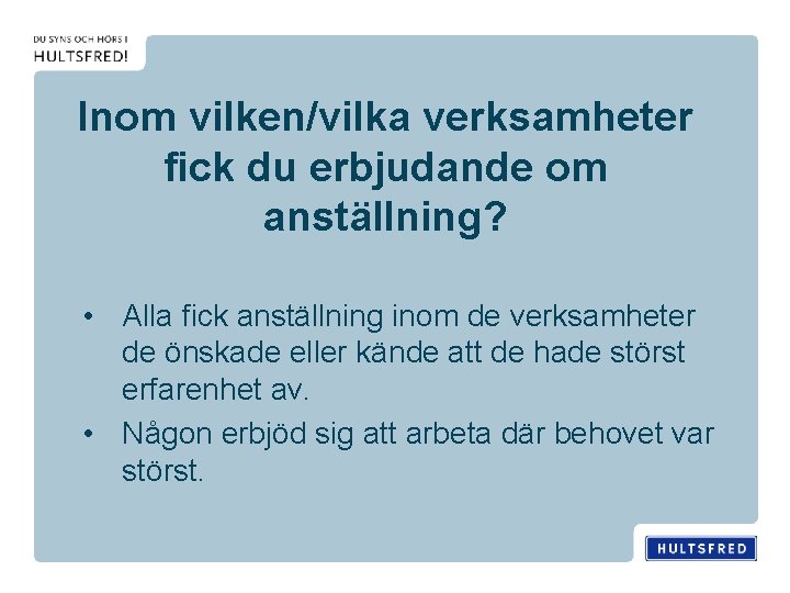 Inom vilken/vilka verksamheter fick du erbjudande om anställning? • Alla fick anställning inom de