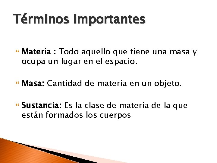 Términos importantes Materia : Todo aquello que tiene una masa y ocupa un lugar