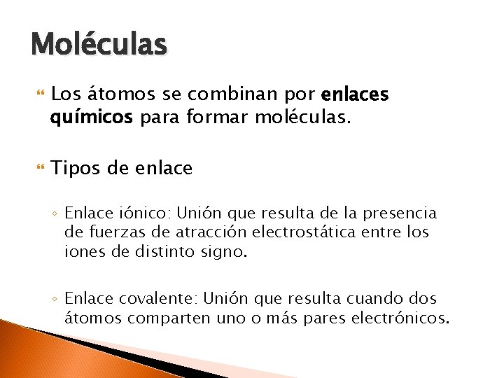 Moléculas Los átomos se combinan por enlaces químicos para formar moléculas. Tipos de enlace