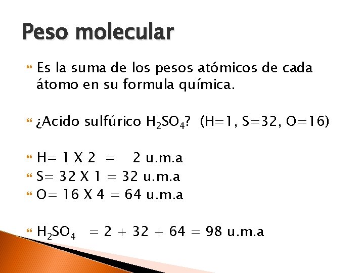 Peso molecular Es la suma de los pesos atómicos de cada átomo en su