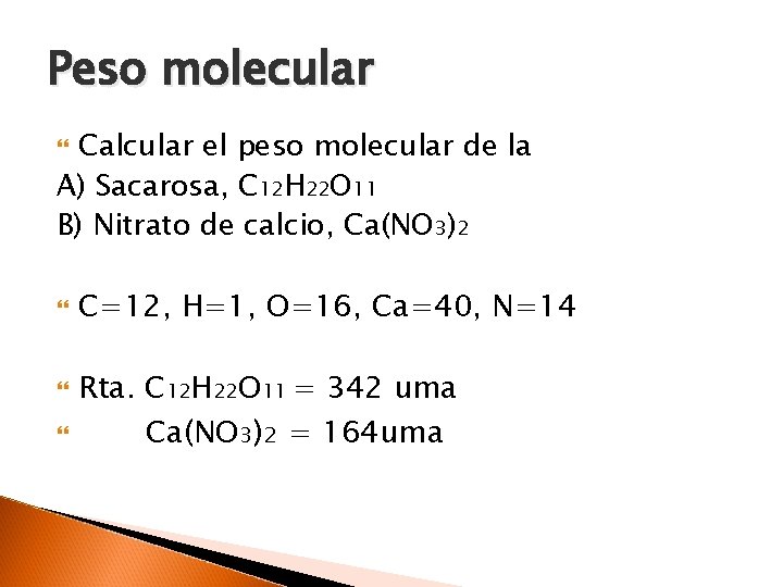 Peso molecular Calcular el peso molecular de la A) Sacarosa, C 12 H 22