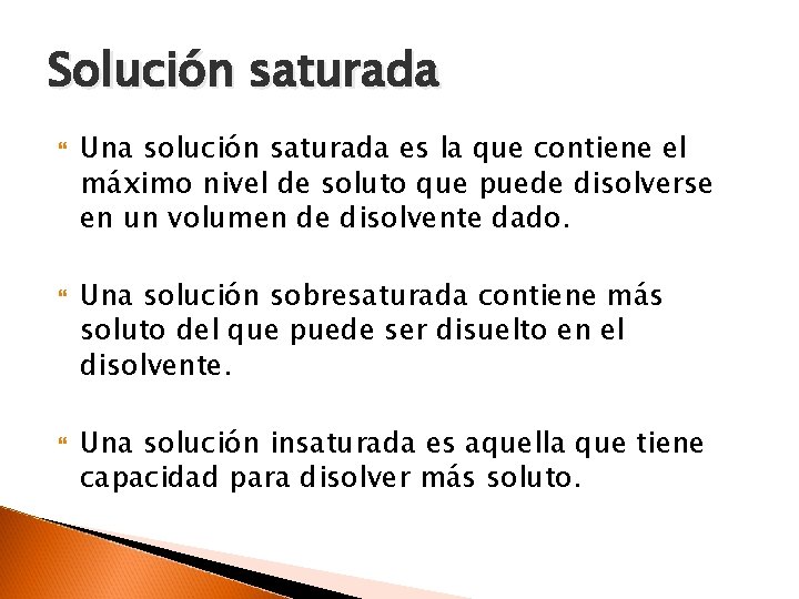 Solución saturada Una solución saturada es la que contiene el máximo nivel de soluto