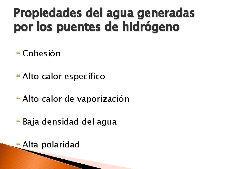 Propiedades del agua generadas por los puentes de hidrógeno Cohesión Alto calor específico Alto