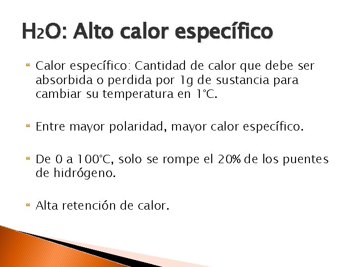 H 2 O: Alto calor específico Calor específico: Cantidad de calor que debe ser